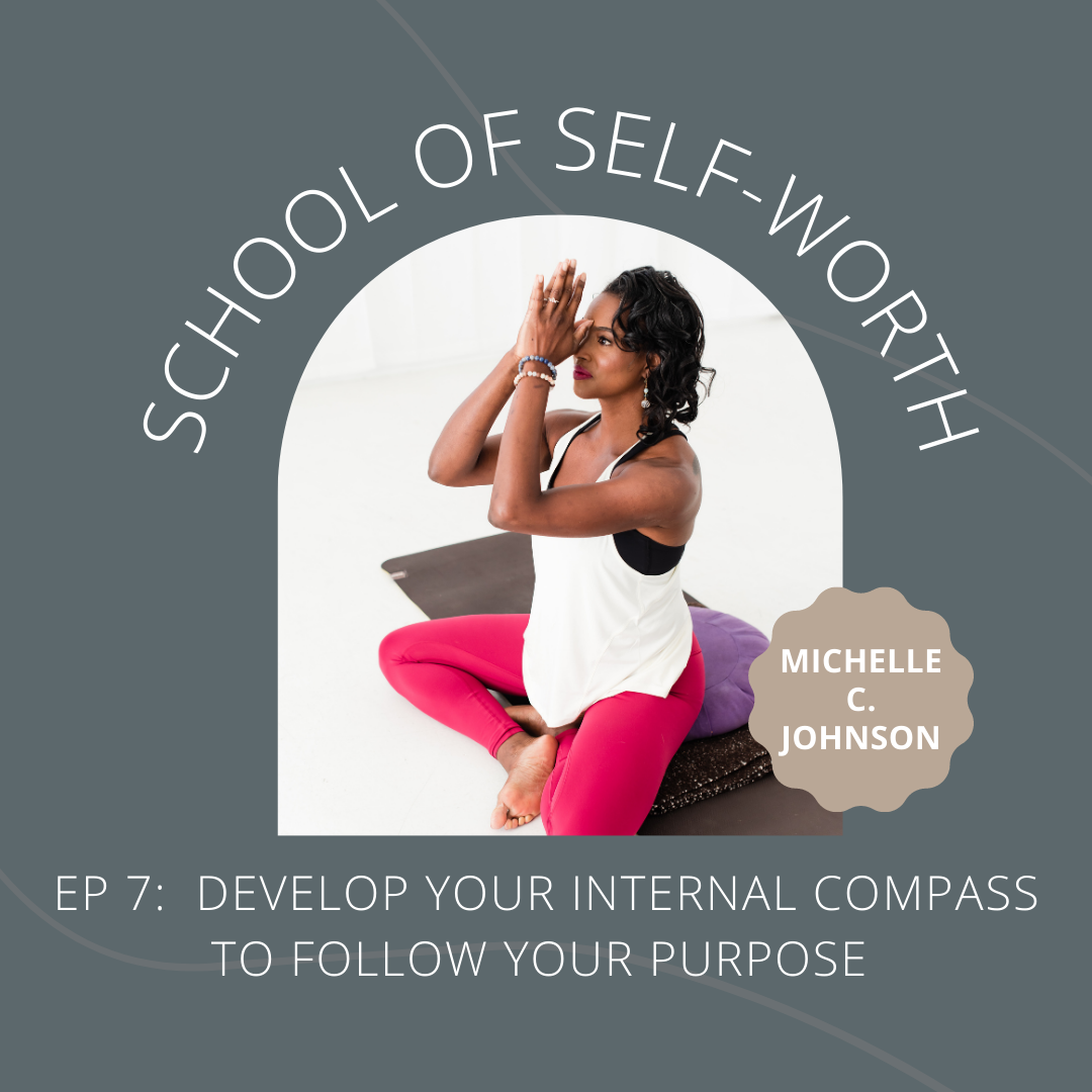 Develop Your Internal Compass to Follow Your Purpose Episode 7